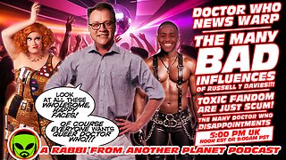 Doctor Who News Warp!!! The Many Bad Influences of Russell T Davies!!! Toxic Fandom Are Scum!!!