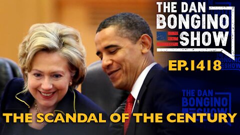 Ep. 1418 The Scandal Of The Century - The Dan Bongino Show