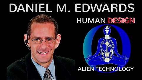 The Art of HUMAN DESIGN with Daniel M. Edwards/Alien Technology - 07/12 at 9pm EST