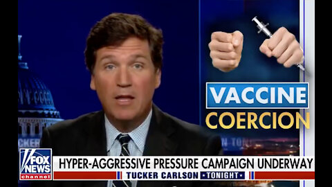 Tucker Carlson: The Government's Hyper-Aggressive COVID-19 Vaccination Efforts