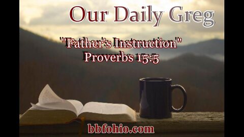 341 "Father's Instruction" (Proverbs 15:5) Our Daily Greg