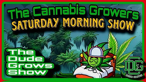 Cannabis Growers Saturday Morning Show (5/20) - The Dude Grows 1,491