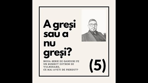 A gresi sau a nu gresi?- Partea 5