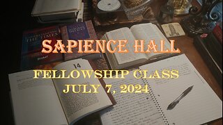 Sapience Hall - Sunday School - Fellowship Class - July 7, 2024 - Daniel Chapter 8