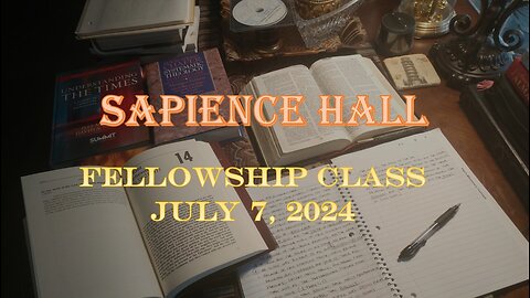 Sapience Hall - Sunday School - Fellowship Class - July 7, 2024 - Daniel Chapter 8