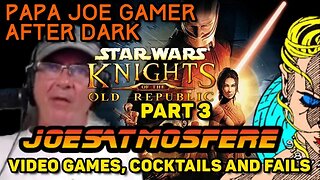 Papa Joe Gamer After Dark: Star Wars Knights of the Old Republic Part 3!