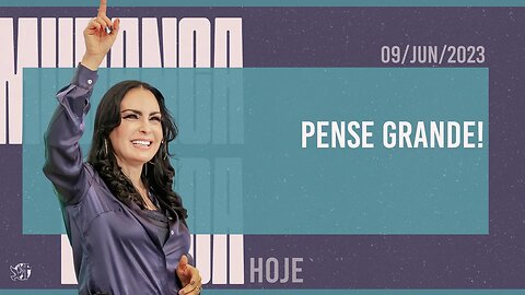 Pense grande! || Mudança de Vida Hoje