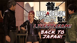 Back to Japan! - Like a Dragon Infinite Wealth Livestream! | PC Gameplay