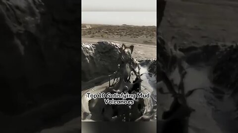 Top 10 Satisfying Mud Volcanoes