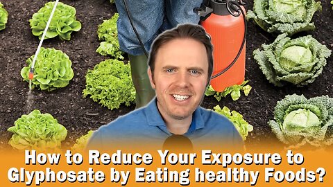 How to Reduce Your Exposure to Glyphosate by Eating healthy Foods?