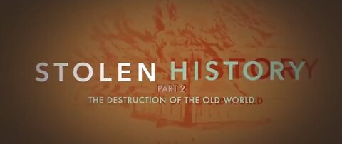 StolenHistory 2/3 - The Destruction of The Old World