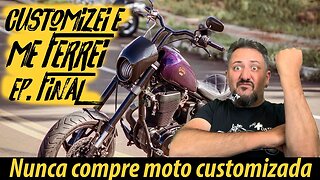 NUNCA COMPRE MOTO CUSTOMIZADA 😡😡😡😡😡😡 Customizei e ME FERREI 😢🙄😢 Ep. FINAL