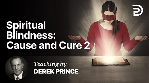 Derek Prince - Spiritual Blindness: Cause and Cure - Part 2