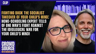 Home-Schooling Expert Describes One Man’s Fight Against The Ideological War For Your Child’s Mind!