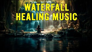 Soothing Waterfalls - A Musical Journey for Mind Healing and Serenity