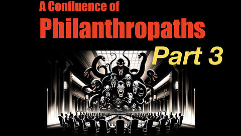 A Confluence of Philanthropaths - Part 3