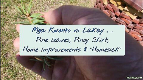 Mga Kwento ni Lakay ☕️ • Pine Leaves, Pinoy Shirt, Home Improvements & "HomeSick" • Buhay Canada