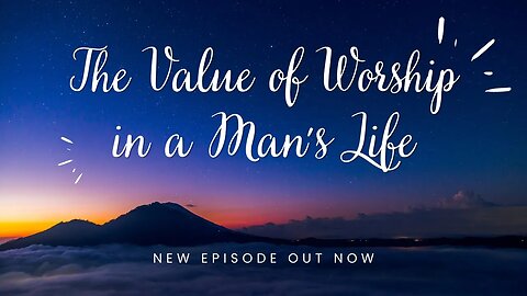68. The Value of Worship in a Man's Life