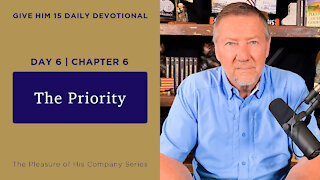 Day 6, Chapter 6: The Priority | Give Him 15: Daily Prayer with Dutch | May 12