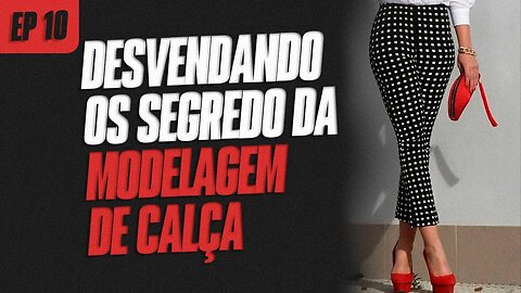 Os segredos da modelagem de calça - Aprenda o passo a passo