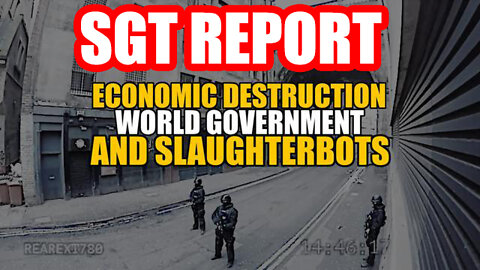 Sgt Report 05/10/22 - Economic Destruction, World Government & Slaughterbots