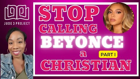 Response to @Jude 3 Project Newsflash, Beyonce is NOT a Christian Woman Part I