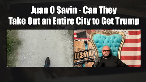 Juan O Savin 'Can They Take Out an Entire City to Get Trump'