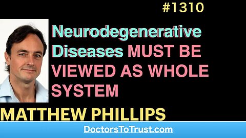 MATTHEW PHILLIPS 3 | Neurodegenerative Diseases MUST BE VIEWED AS WHOLE SYSTEM