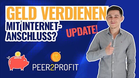 Geld mit Internetanschluss verdienen - Peer2Profit Update