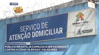 Novo Coronavírus: Público Infantil já começou a ser vacinado contra a Covid-19, em Gov. Valadares.