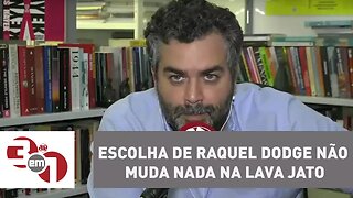 Andreazza: Escolha de Raquel Dodge não muda nada na Lava Jato