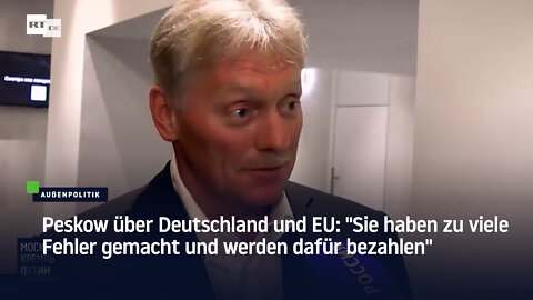 Peskow über Deutschland und EU: "Sie haben zu viele Fehler gemacht und werden dafür bezahlen"