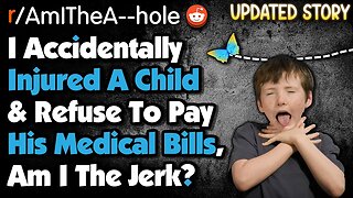 AITA For Accidentally Injuring A 5 Year Old & Not Paying The Medical Bill? | r/AITA Reddit Stories