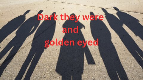 Dark they were and golden eyed