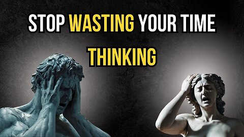 OVERTHINKING | 10 Lessons on how to THINK LESS AND ACT MORE by Marcus Aurelius