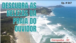 #047 - Descubra a beleza natural da Praia do Ouvidor em Garopaba, SC