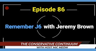 The Conservative Continuum, Episode 86: "Remember J6 With Jeremy Brown"