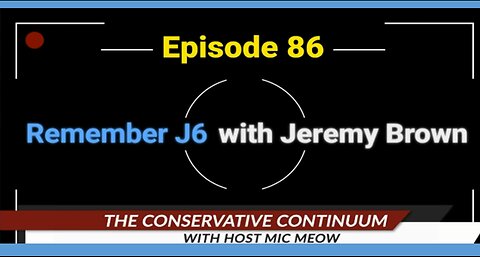 The Conservative Continuum, Episode 86: "Remember J6 With Jeremy Brown"