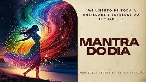 MANTRA DO DIA - ME LIBERTO DE TODA A ANSIEDADE E ESTRESSE DO FUTURO #mantra #espiritualidade