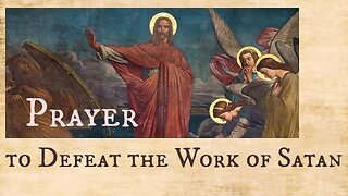 PRAYER TO DEFEAT THE WORK OF SATAN --spiritual warfare--