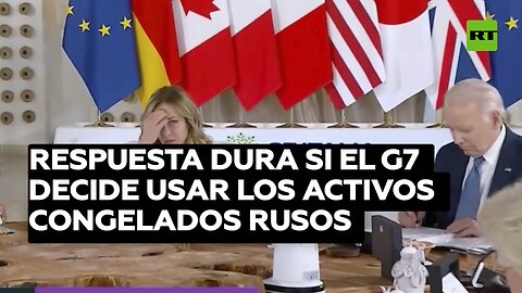 Respuesta dura si el G7 decide usar los activos congelados rusos