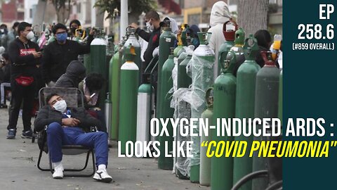 Oxygen-induced ARDS : Looks like “COVID pneumonia"! (Ep 258.6)