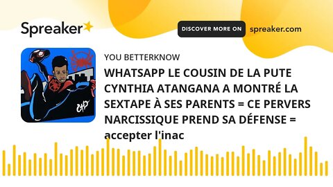 WHATSAPP LE COUSIN DE LA PUTE CYNTHIA ATANGANA A MONTRÉ LA SEXTAPE À SES PARENTS = CE PERVERS NARCIS