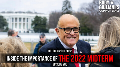 Inside the Importance of the 2022 Midterm | Rudy Giuliani | October 29th 2022 | Ep 285