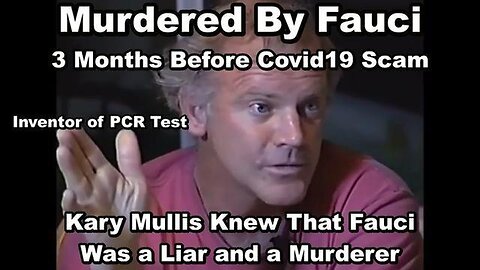 FAUCI HAD KARY MULLIS MURDERED THREE MONTHS PRIOR TO COVID19 TO HIDE THE TRUTH OF THE PCR TEST