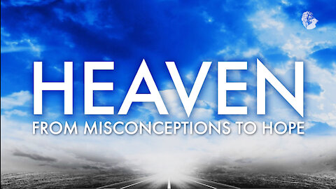 Heaven: From Misconceptions to Hope