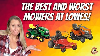 How to Choose the Best Mower and Avoid the Worst! Lowes Mower Buyer's Guide