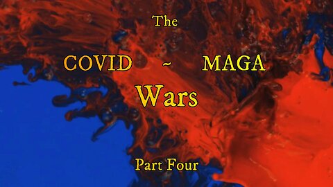 The COVID ~ MAGA Wars ~ Part Four