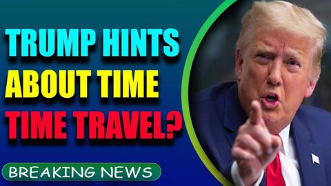 TRUMP HINTS ABOUT TIME TRAVEL GALATIC SPACE FORCE CONFIRMED BY WHITE HAT - TRUMP NEWS