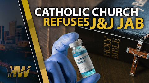 CATHOLIC CHURCH REFUSES J&J JAB